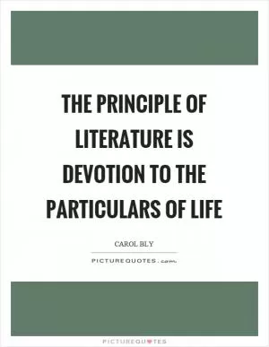 The principle of literature is devotion to the particulars of life Picture Quote #1
