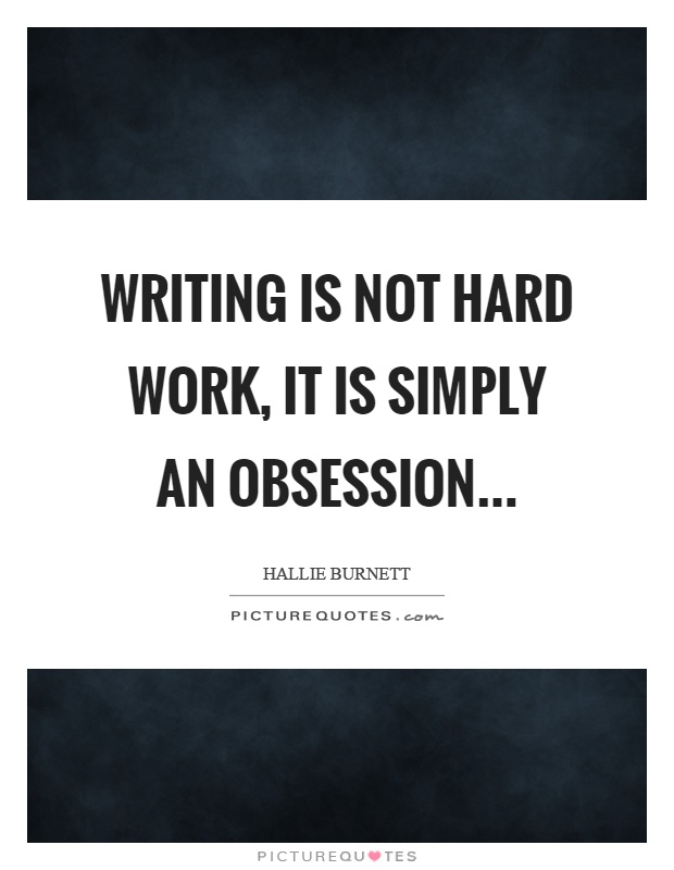 Writing is not hard work, it is simply an obsession Picture Quote #1