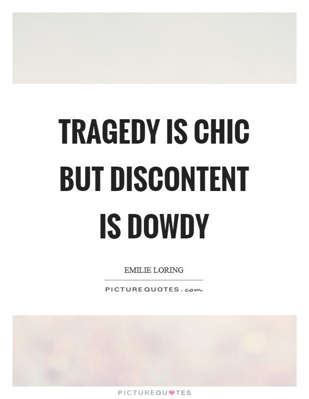 Tragedy is chic but discontent is dowdy Picture Quote #1