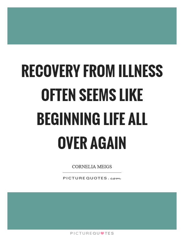 Recovery from illness often seems like beginning life all over again Picture Quote #1