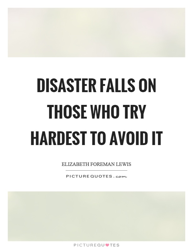 Disaster falls on those who try hardest to avoid it Picture Quote #1