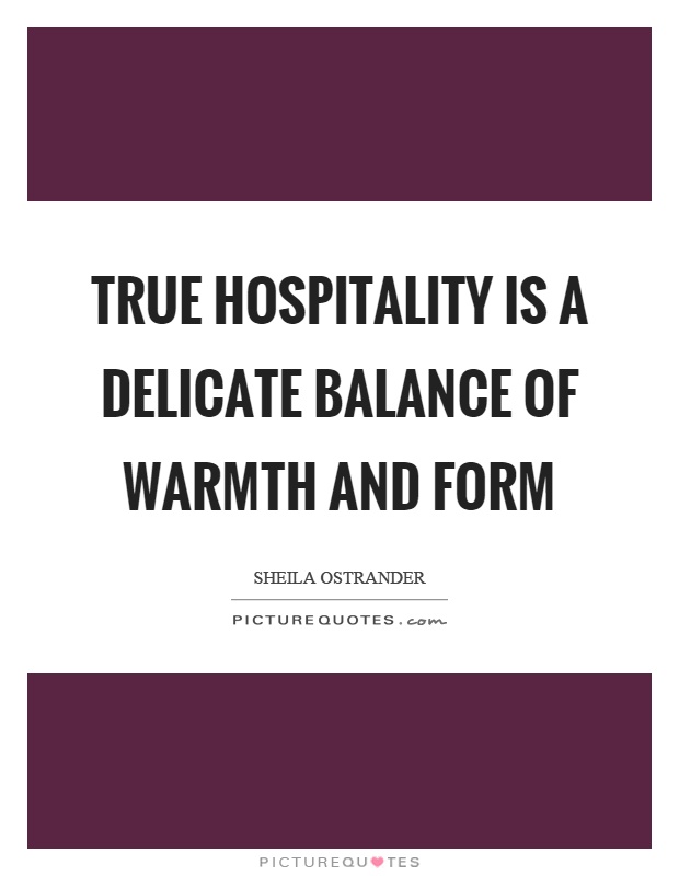 True hospitality is a delicate balance of warmth and form Picture Quote #1