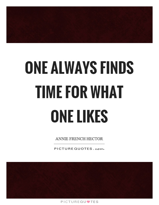 One always finds time for what one likes Picture Quote #1