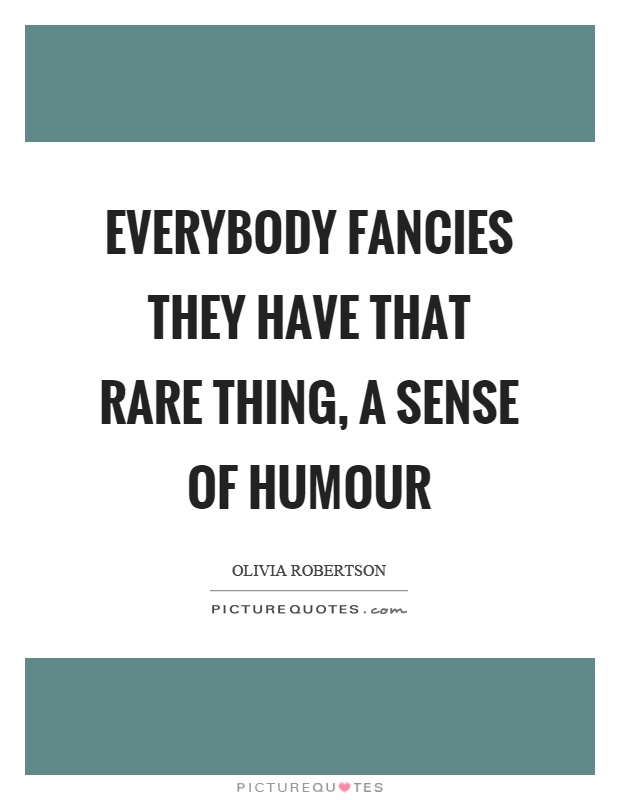 Everybody fancies they have that rare thing, a sense of humour Picture Quote #1