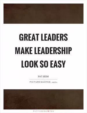 Great leaders make leadership look so easy Picture Quote #1