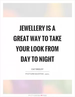 Jewellery is a great way to take your look from day to night Picture Quote #1