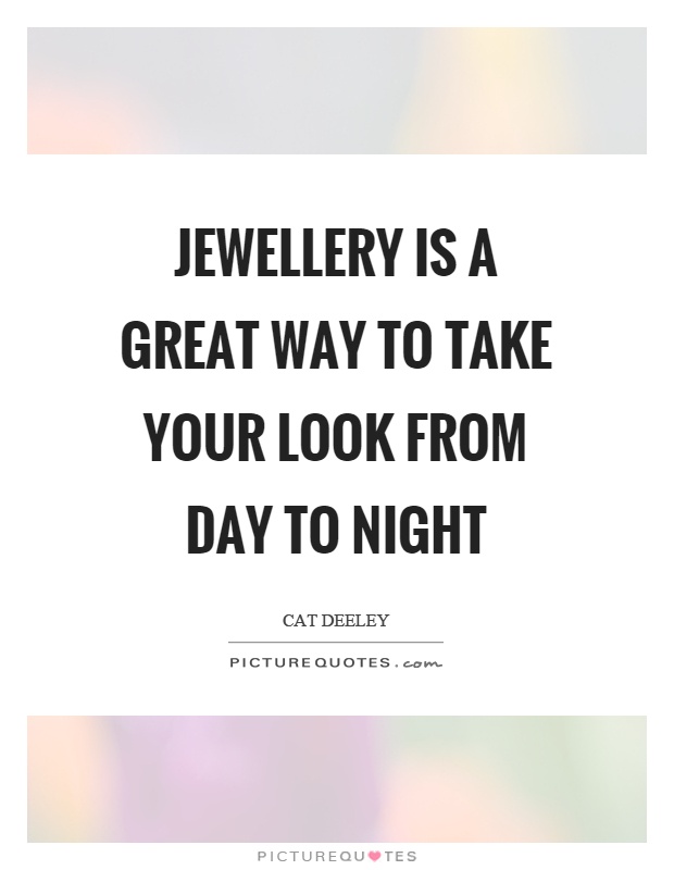 Jewellery is a great way to take your look from day to night Picture Quote #1