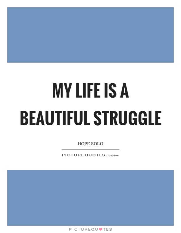 My life is a beautiful struggle Picture Quote #1