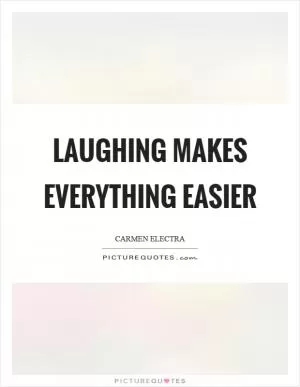 Laughing makes everything easier Picture Quote #1