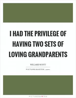 I had the privilege of having two sets of loving grandparents Picture Quote #1