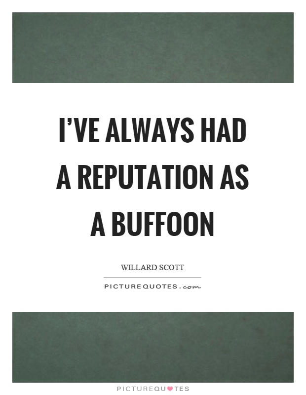 I've always had a reputation as a buffoon Picture Quote #1