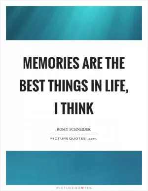 Memories are the best things in life, I think Picture Quote #1
