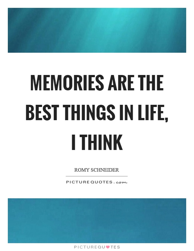 Memories are the best things in life, I think Picture Quote #1