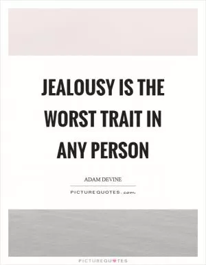 Jealousy is the worst trait in any person Picture Quote #1
