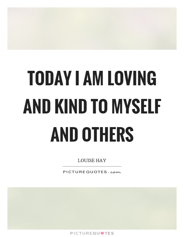Today I am loving and kind to myself and others Picture Quote #1