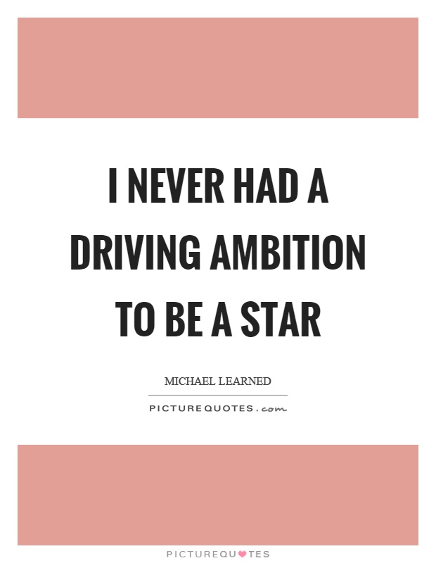I never had a driving ambition to be a star Picture Quote #1