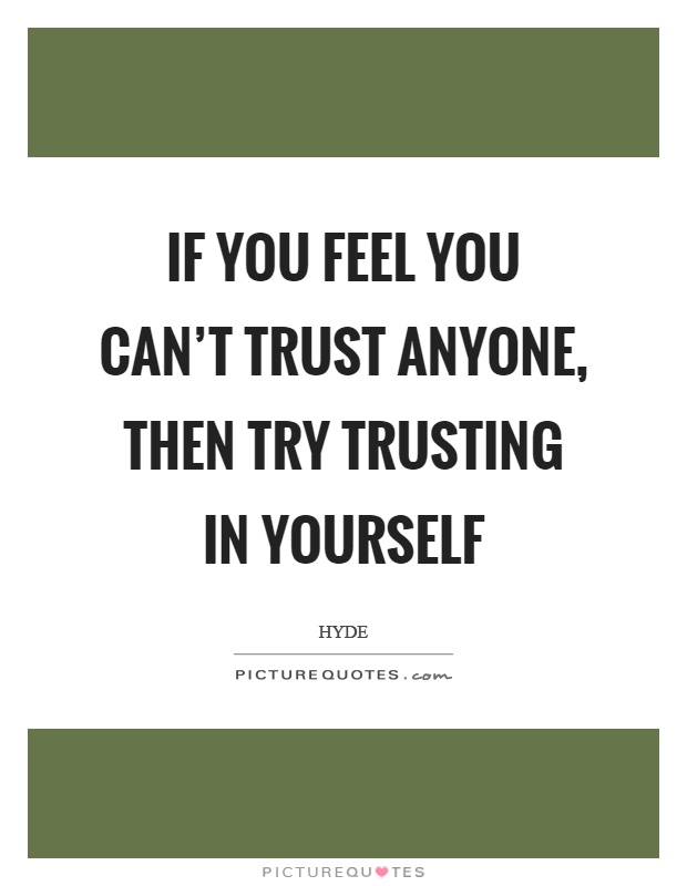 If you feel you can't trust anyone, then try trusting in yourself Picture Quote #1