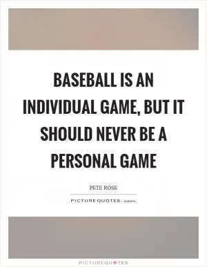 Baseball is an individual game, but it should never be a personal game Picture Quote #1