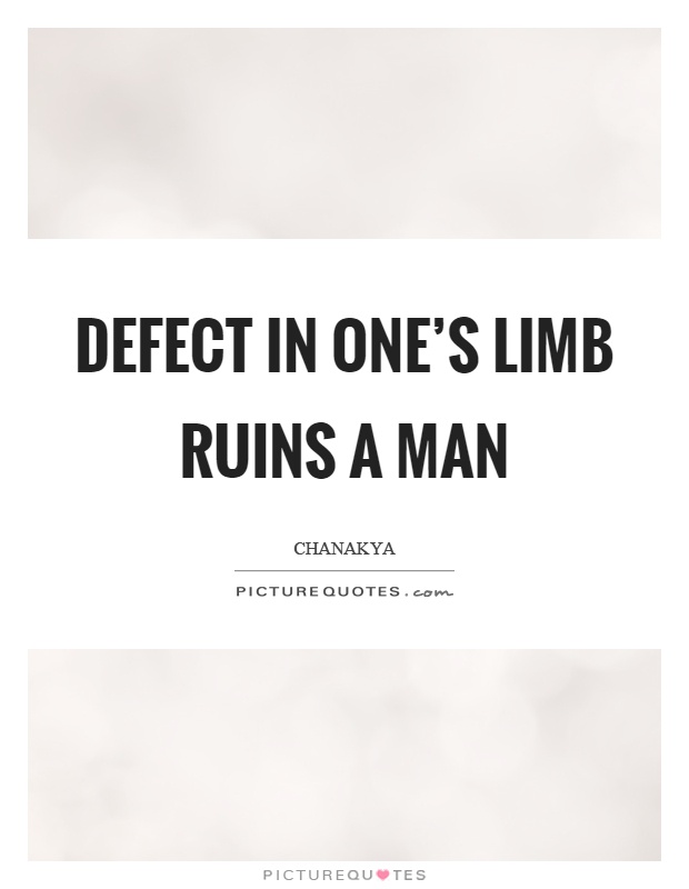 Defect in one's limb ruins a man Picture Quote #1