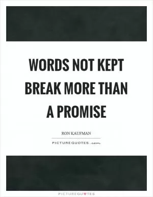 Words not kept break more than a promise Picture Quote #1