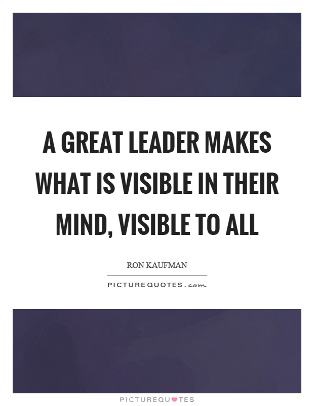 A great leader makes what is visible in their mind, visible to all Picture Quote #1