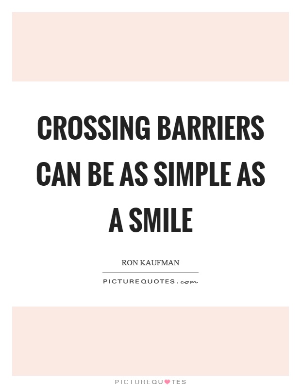 Crossing barriers can be as simple as a smile Picture Quote #1