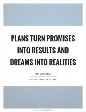Plans turn promises into results and dreams into realities Picture Quote #1