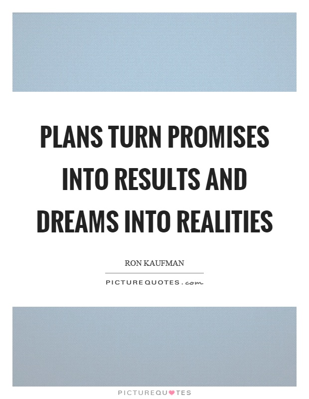 Plans turn promises into results and dreams into realities Picture Quote #1