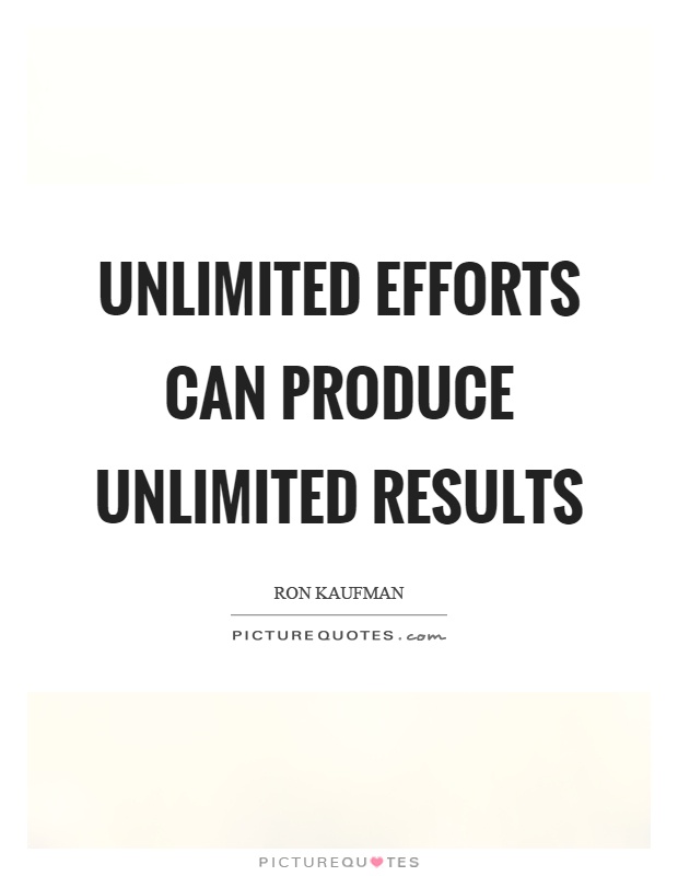 Unlimited efforts can produce unlimited results Picture Quote #1