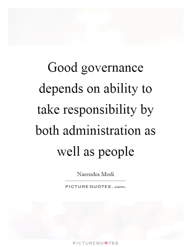 Good governance depends on ability to take responsibility by both administration as well as people Picture Quote #1