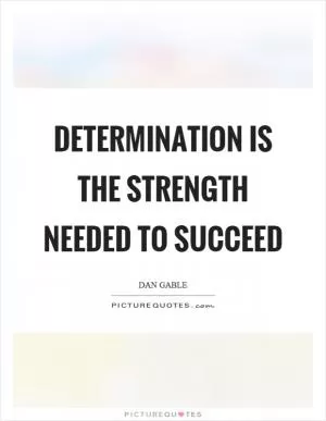 Determination is the strength needed to succeed Picture Quote #1