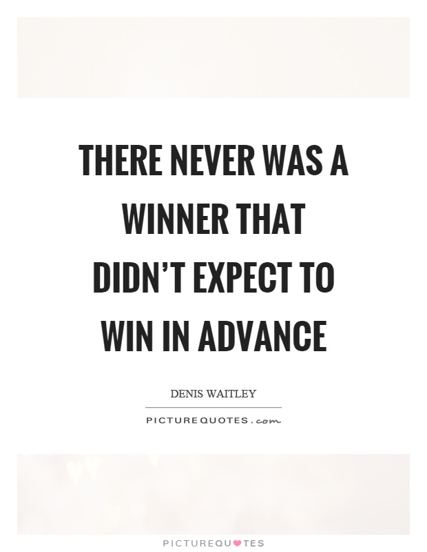 There never was a winner that didn't expect to win in advance Picture Quote #1