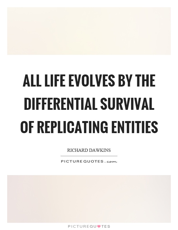 All life evolves by the differential survival of replicating entities Picture Quote #1