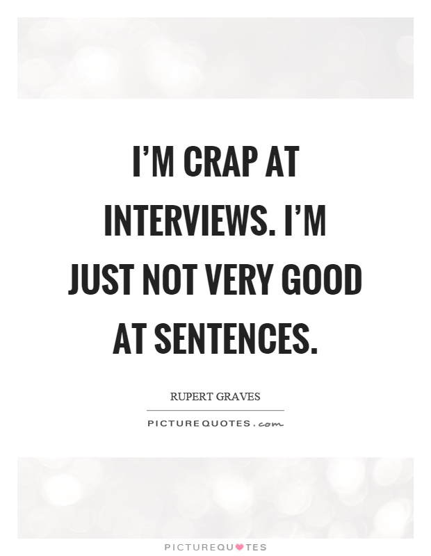 I'm crap at interviews. I'm just not very good at sentences Picture Quote #1