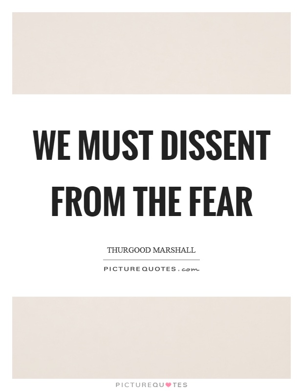 We must dissent from the fear Picture Quote #1