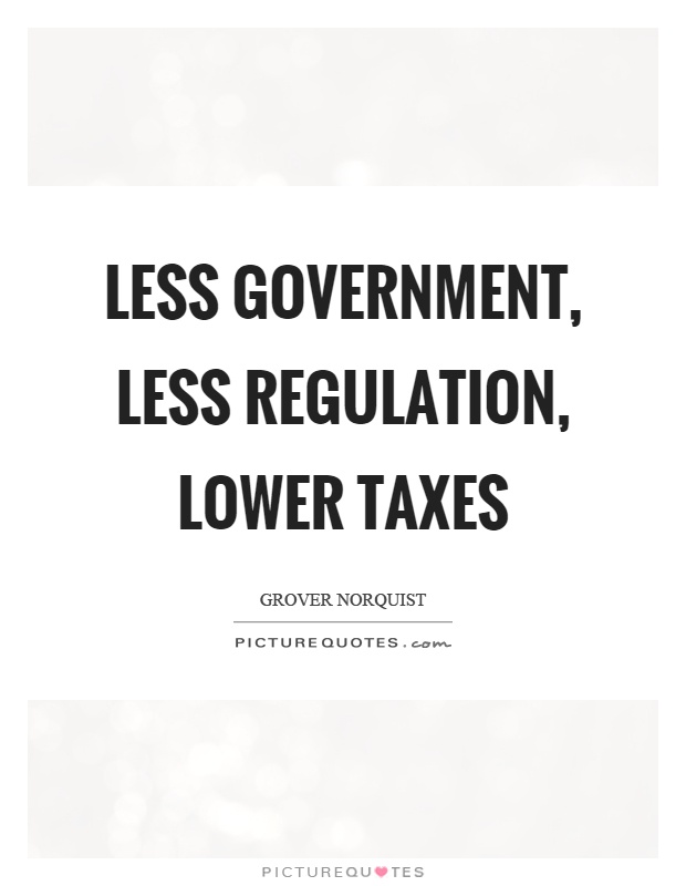 Less government, less regulation, lower taxes Picture Quote #1