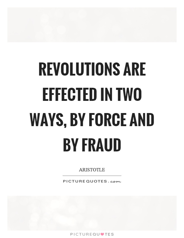 Revolutions are effected in two ways, by force and by fraud Picture Quote #1