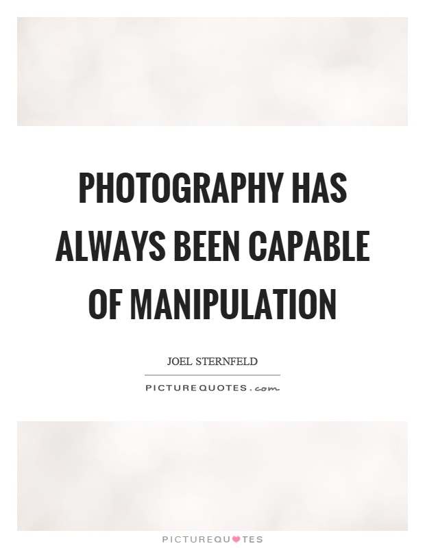 Photography has always been capable of manipulation Picture Quote #1