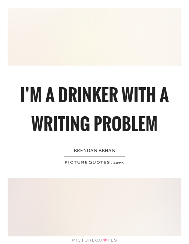 I'm a drinker with a writing problem Picture Quote #1