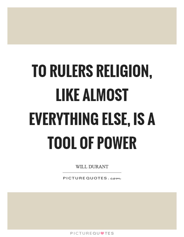 To rulers religion, like almost everything else, is a tool of power Picture Quote #1