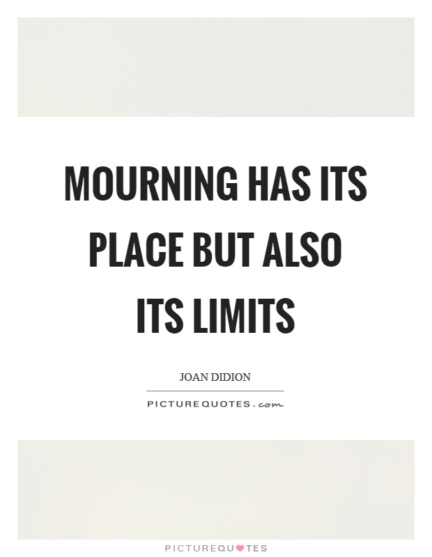 Mourning has its place but also its limits Picture Quote #1