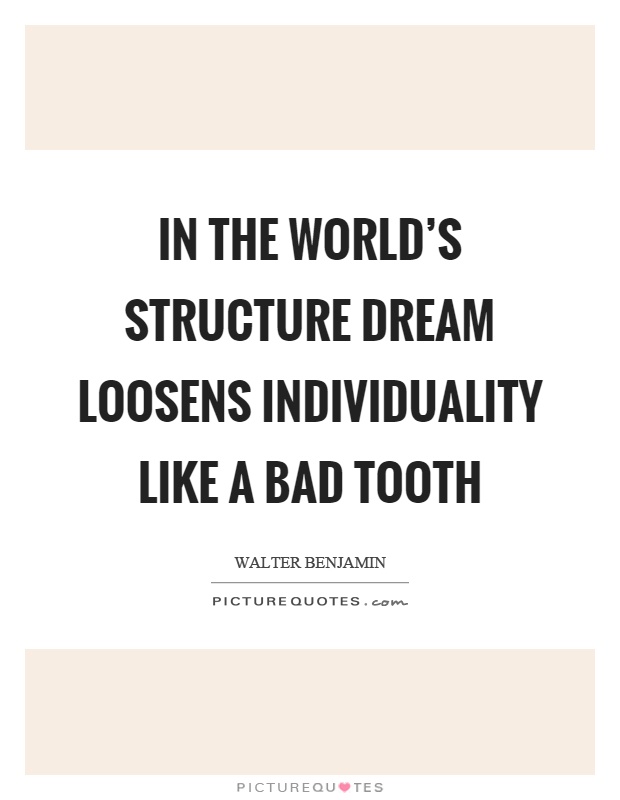In the world's structure dream loosens individuality like a bad tooth Picture Quote #1