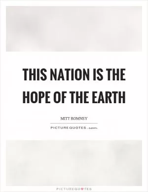 This nation is the hope of the earth Picture Quote #1