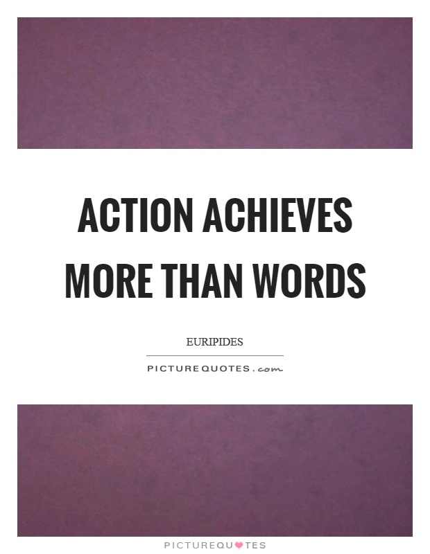 Action achieves more than words Picture Quote #1