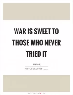 War is sweet to those who never tried it Picture Quote #1