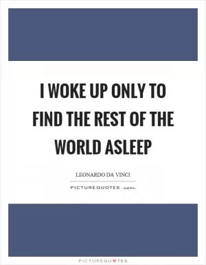 I woke up only to find the rest of the world asleep Picture Quote #1