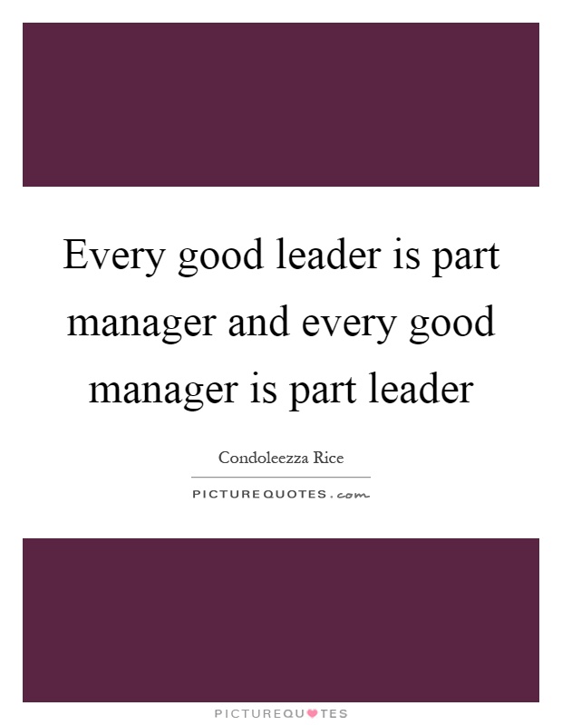 Every good leader is part manager and every good manager is part leader Picture Quote #1