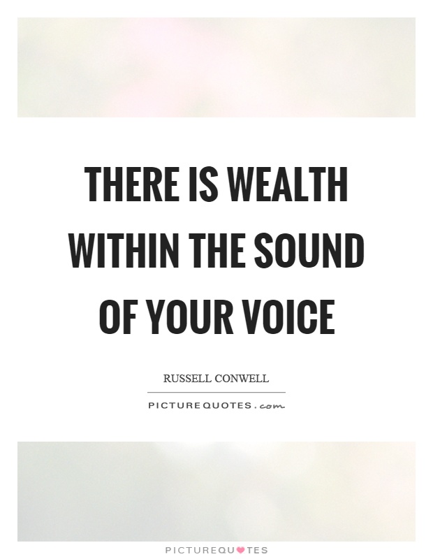 There is wealth within the sound of your voice Picture Quote #1