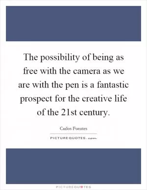 The possibility of being as free with the camera as we are with the pen is a fantastic prospect for the creative life of the 21st century Picture Quote #1