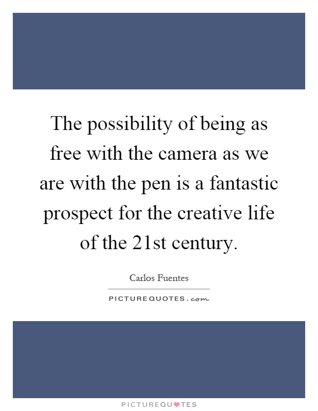 The possibility of being as free with the camera as we are with the pen is a fantastic prospect for the creative life of the 21st century Picture Quote #1